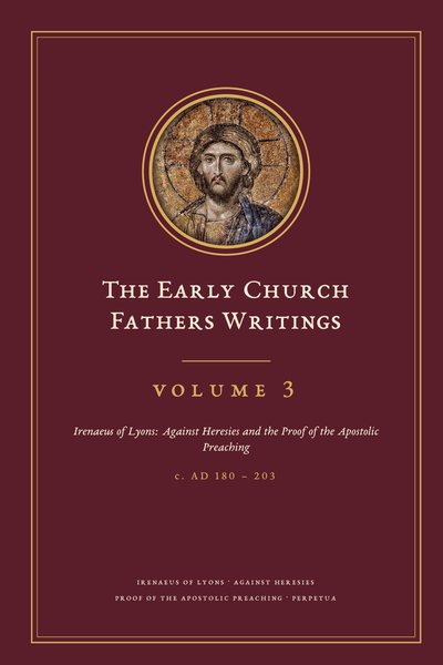 Cover of The Early Church Fathers Writings, Volume 3: Irenaeus of Lyons: Against Heresies and the Proof of the Apostolic Preaching