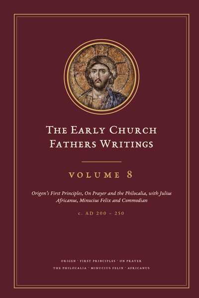 Cover of The Early Church Fathers Writings, Volume 8: Origen’s First Principles, On Prayer and the Philocalia, with Julius Africanus, Minucius Felix and Commodian