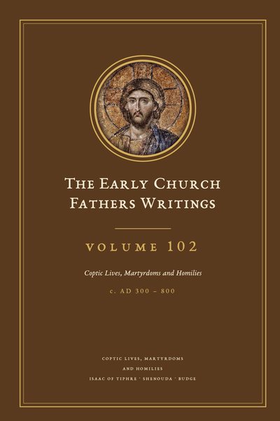 Cover of The Early Church Fathers Writings, Volume 102: Coptic Lives, Martyrdoms and Homilies