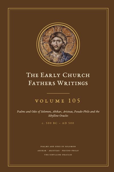 Cover of The Early Church Fathers Writings, Volume 105: Psalms and Odes of Solomon, Ahikar, Aristeas, Pseudo-Philo and the Sibylline Oracles