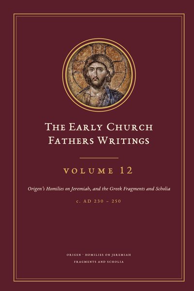 Cover of The Early Church Fathers Writings, Volume 12: Origen’s Homilies on Jeremiah, and the Greek Fragments and Scholia