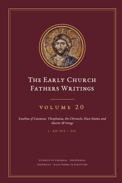Cover of The Early Church Fathers Writings, Volume 20: Eusebius of Caesarea: Theophania, the Chronicle, Place Names and Shorter Writings