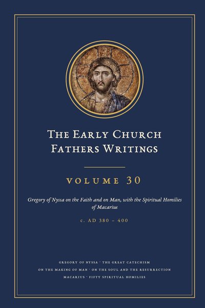 Cover of The Early Church Fathers Writings, Volume 30: Gregory of Nyssa on the Faith and on Man, with the Spiritual Homilies of Macarius