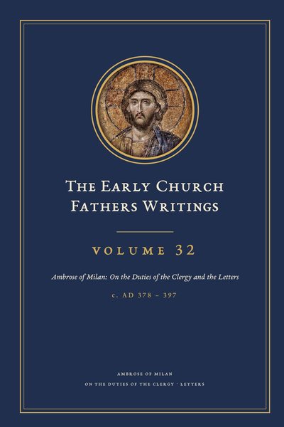 Cover of The Early Church Fathers Writings, Volume 32: Ambrose of Milan: On the Duties of the Clergy and the Letters
