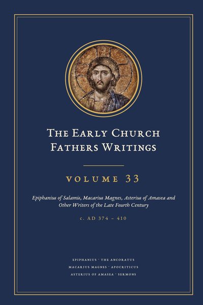 Cover of The Early Church Fathers Writings, Volume 33: Epiphanius of Salamis, Macarius Magnes, Asterius of Amasea and Other Writers of the Late Fourth Century