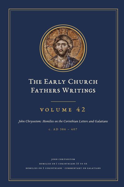 Cover of The Early Church Fathers Writings, Volume 42: John Chrysostom: Homilies on the Corinthian Letters and Galatians