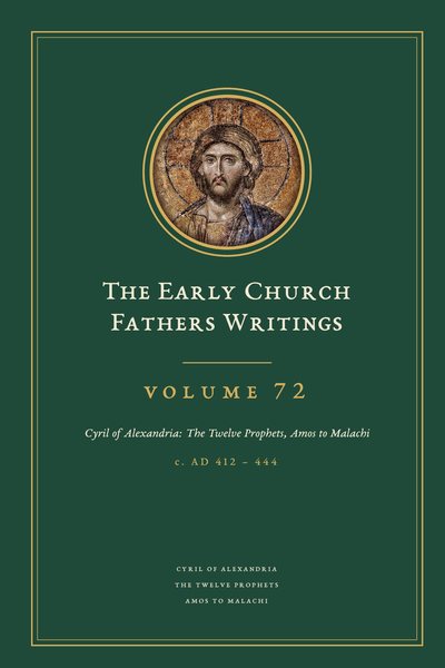 Cover of The Early Church Fathers Writings, Volume 72: Cyril of Alexandria: The Twelve Prophets, Amos to Malachi