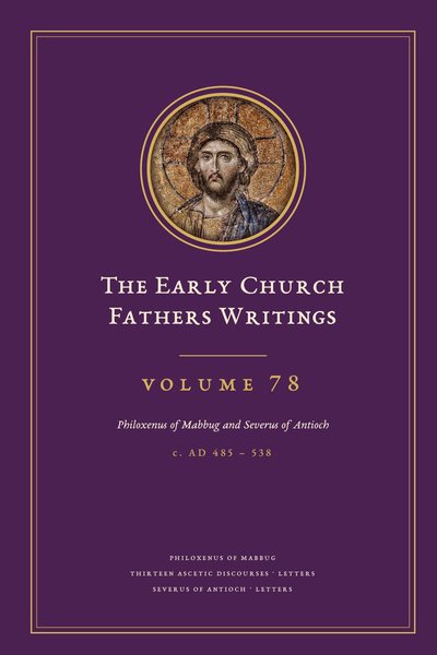 Cover of The Early Church Fathers Writings, Volume 78: Philoxenus of Mabbug and Severus of Antioch