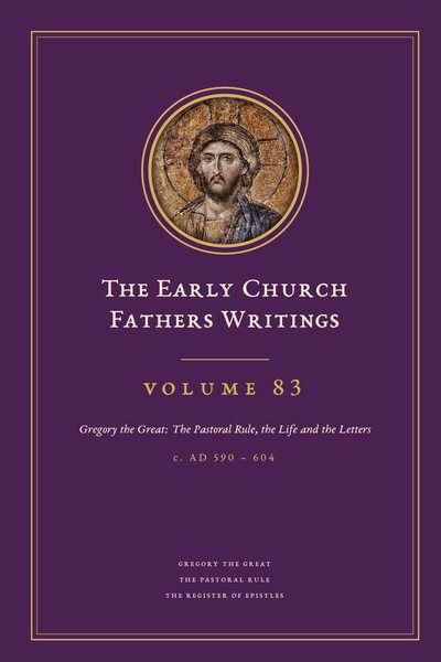 Cover of The Early Church Fathers Writings, Volume 83: Gregory the Great: The Pastoral Rule, the Life and the Letters